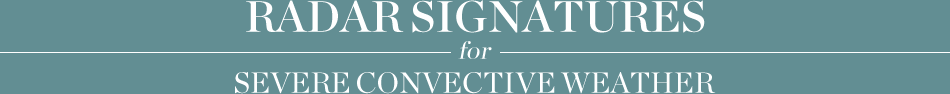 Radar Signatures for Severe Convective Weather